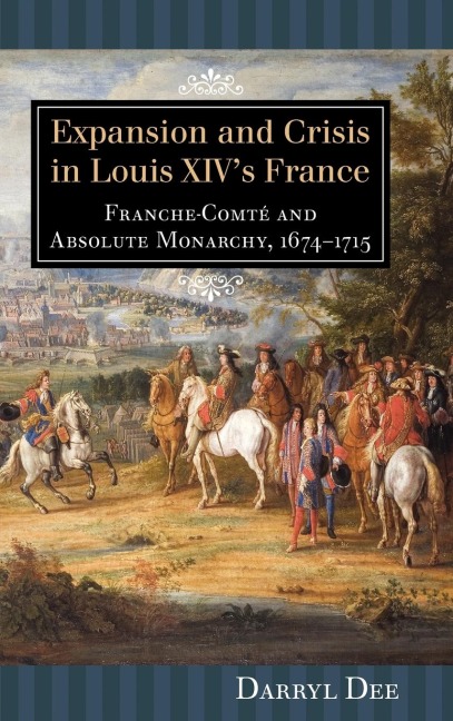 Expansion and Crisis in Louis XIVs France: Franche-Comte and Absolute Monarchy, 1674-1715