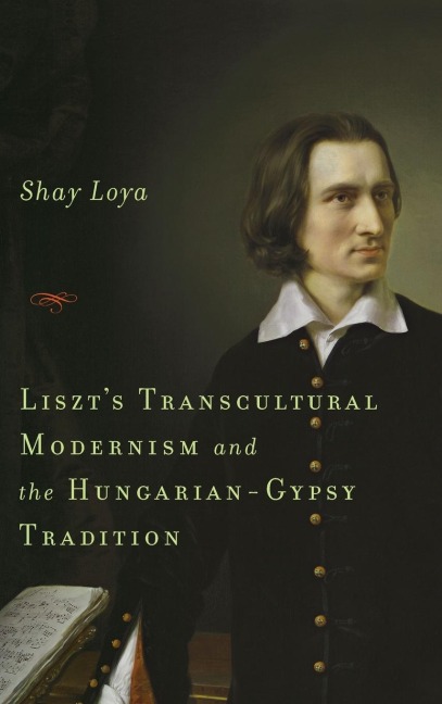 Liszts Transcultural Modernism and the Hungarian-Gypsy Tradition