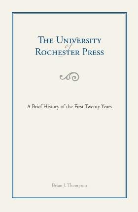 The University of Rochester Press: A Brief History of the First Twenty Years