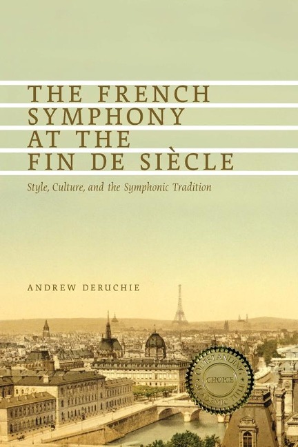 The French Symphony at the Fin de Siecle: Style, Culture, and the Symphonic Tradition