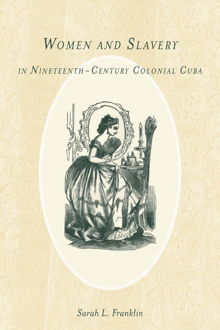 Women and Slavery in Nineteenth-Century Colonial Cuba