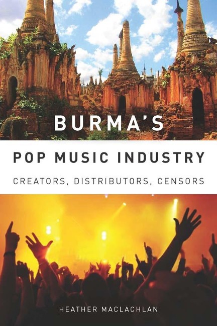 Burmas Pop Music Industry: Creators, Distributors, Censors