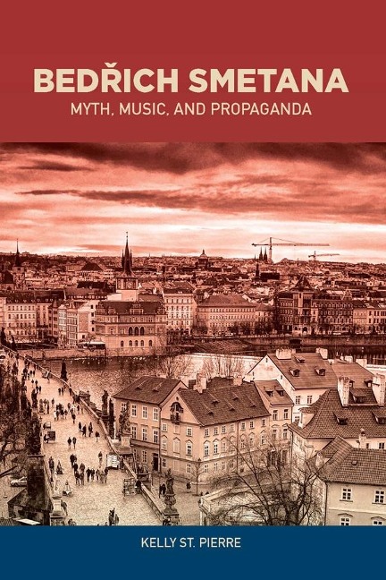Bed¿ich Smetana: Myth, Music, and Propaganda
