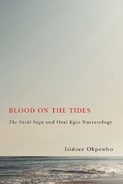 Blood on the Tides: The Ozidi Saga and Oral Epic Narratology