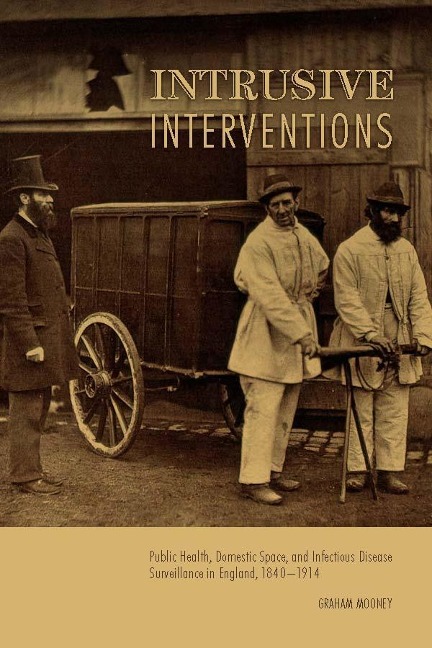 Intrusive Interventions: Public Health, Domestic Space, and Infectious Disease Surveillance in England, 1840-1914