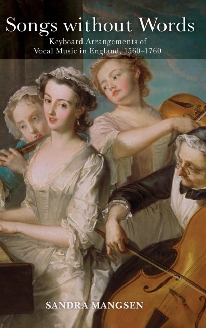 Songs Without Words: Keyboard Arrangements of Vocal Music in England, 1560-1760