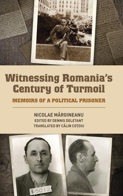 Witnessing Romanias Century of Turmoil: Memoirs of a Political Prisoner