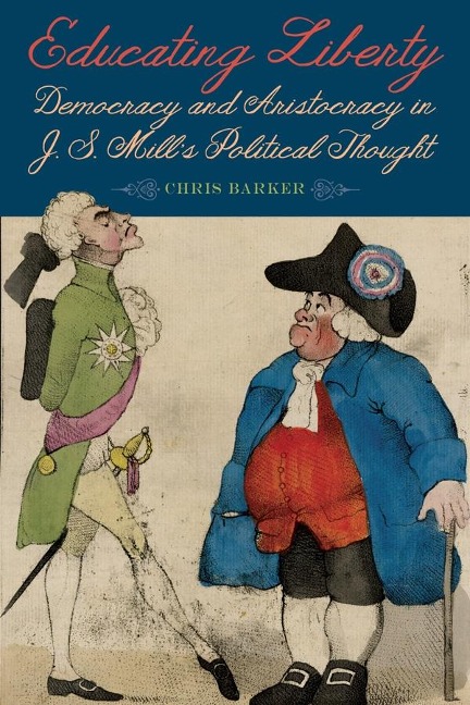 Educating Liberty: Democracy and Aristocracy in J.S. Mills Political Thought
