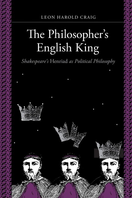 Philosophers English King: Shakespeares Henriad as Political Philosophy