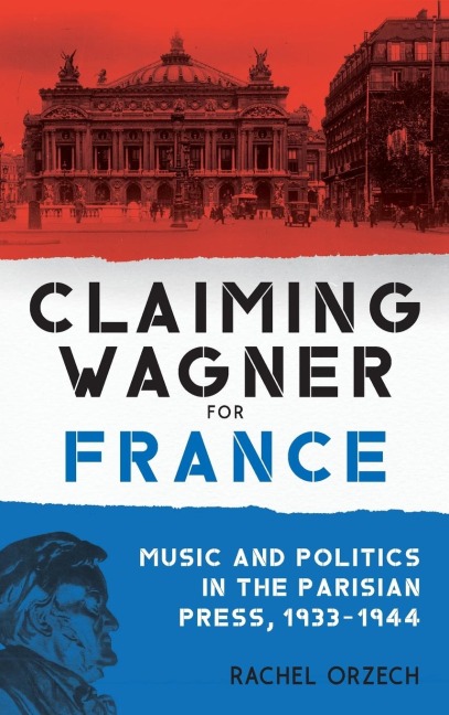 Claiming Wagner for France: Music and Politics in the Parisian Press, 1933-1944