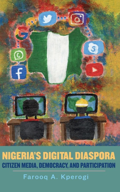 Nigerias Digital Diaspora: Citizen Media, Democracy, and Participation