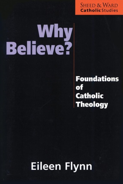 Why Believe?: Foundations of Catholic Theology