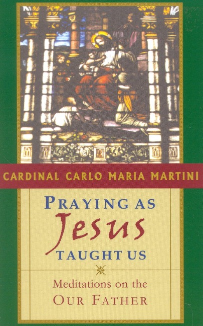 Praying as Jesus Taught Us: Meditations on the Our Father