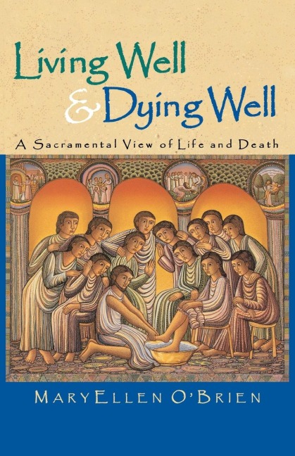 Living Well & Dying Well: A Sacramental View of Life and Death