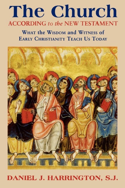 Church According to the New Testament: What the Wisdom and Witness of Early Christianity Teach Us Today
