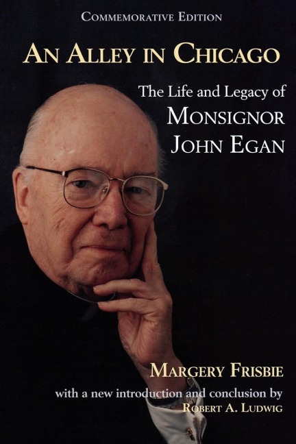 Alley in Chicago: The Life and Legacy of Monsignor John Egan