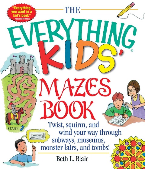 The Everything Kids Mazes Book: Twist, Squirm, and Wind Your Way Through Subwaysj, Museums, Monster Lairs, and Tombs!