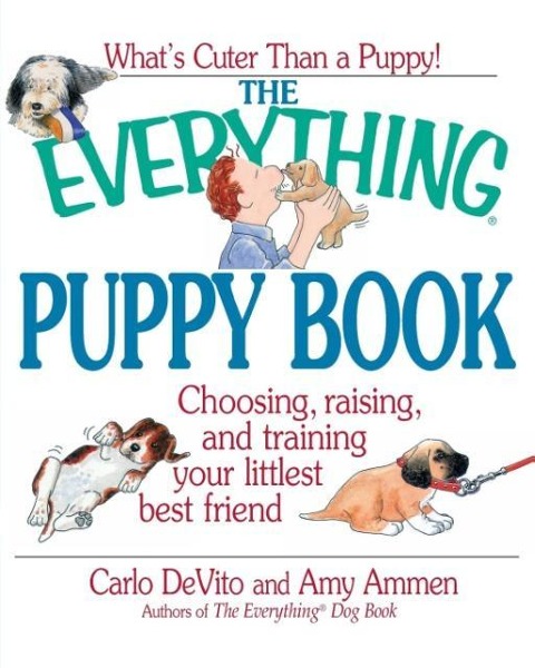 The Everything Puppy Book: Choosing, Raising, and Training Your Littlest Best Friend