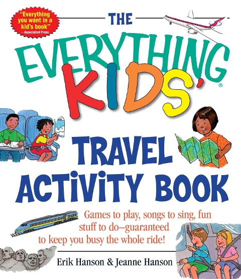 The Everything Kids Travel Activity Book: Games to Play, Songs to Sing, Fun Stuff to Do - Guaranteed to Keep You Busy the Whole Ride!