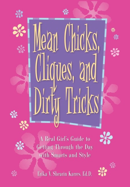 Mean Chicks, Cliques, and Dirty Tricks: A Real Girls Guide to Getting Through the Day with Smarts and Style
