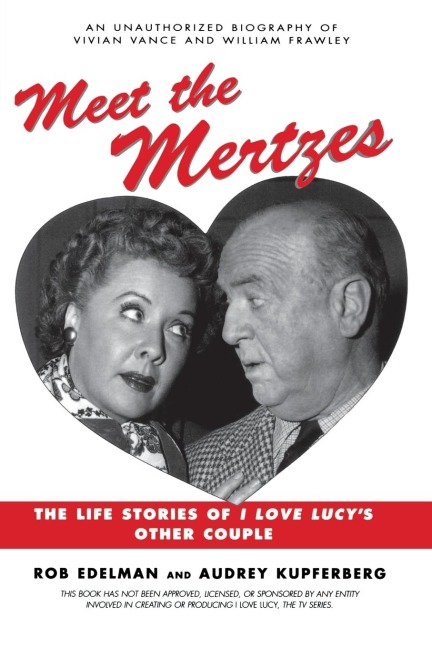 Meet the Mertzes: The Life Stories of I Love Lucys Other Couple