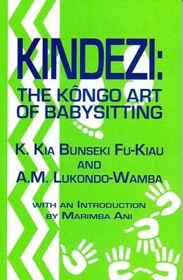 Kindezi: The Kongo Art of Babysitting by K. Kia Bunseki