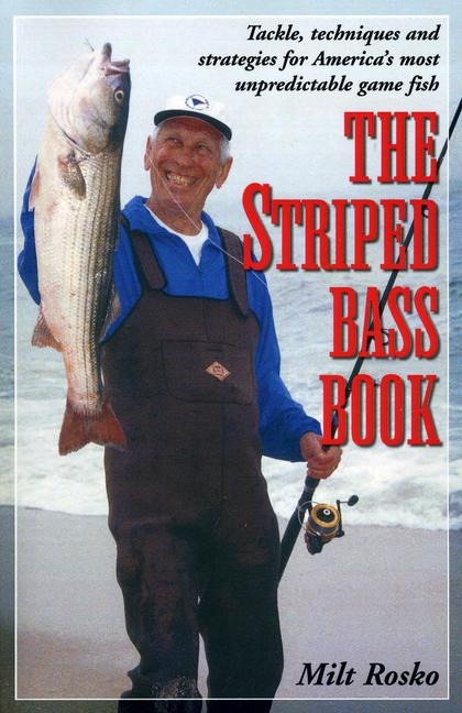 The Striped Bass Book: Tackle, Techniques and Strategies for Americas Most Unpredictable Game Fish