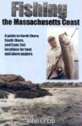 Fishing the Massachusetts Coast: A Guide to North Shore, South Shore, and Cape Cod Locations for Boat and Shore Anglers