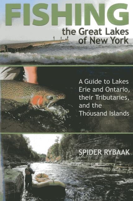Fishing the Great Lakes of New York: A Guide to Lakes Erie and Ontario, Their Tributaries, and the Thousand Islands