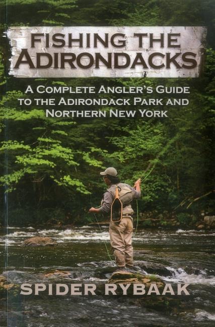 Fishing the Adirondacks: A Complete Anglers Guide to the Adirondack Park and Northern New York
