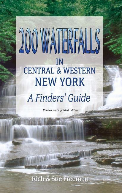 200 Waterfalls in Central and Western New York: A Finders Guide