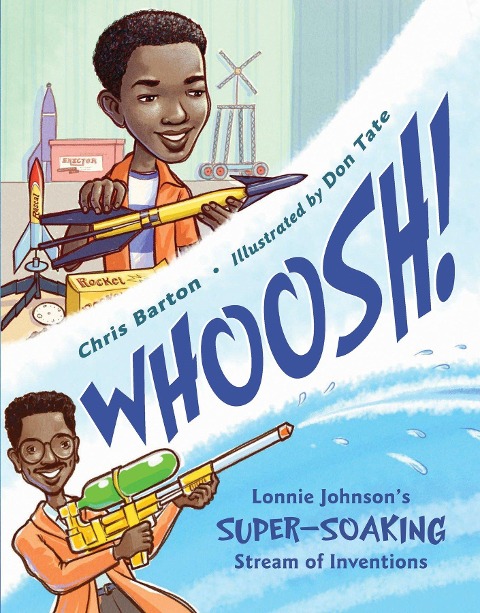 Whoosh!: Lonnie Johnsons Super-Soaking Stream of Inventions