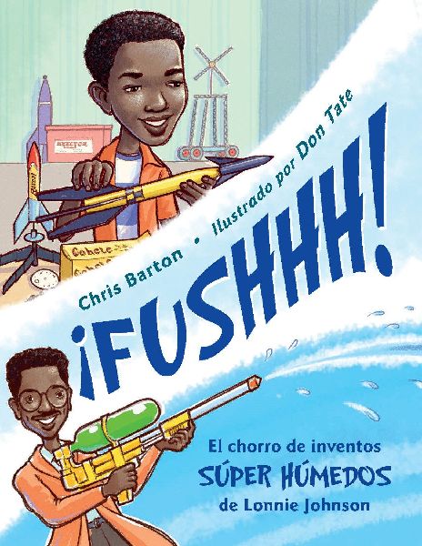 ¡Fushhh! (Spanish Edition): El Chorro de Inventos Súper Húmedos de Lonnie Johnson