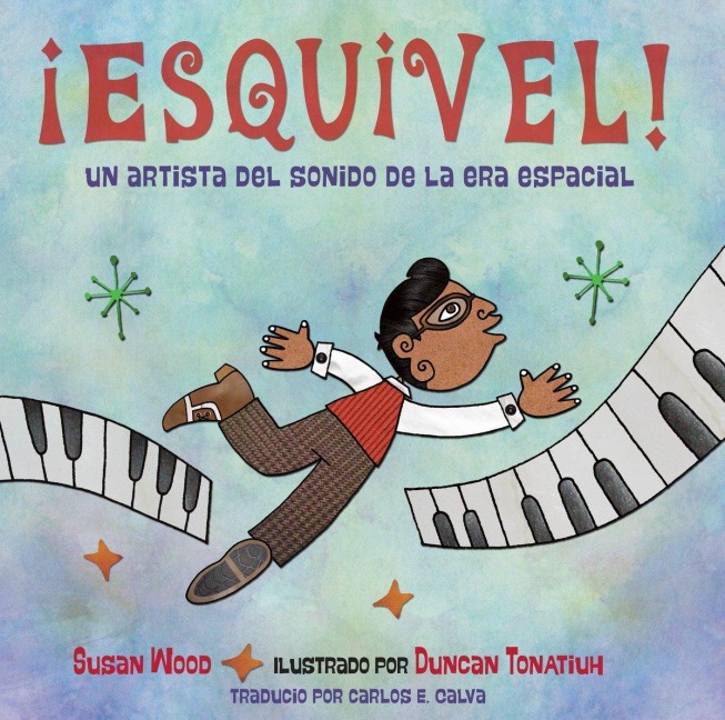 ¡Esquivel! Un Artista del Sonido de la Era Espacial (Spanish Edition)