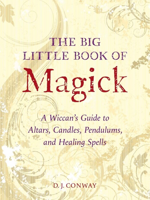 The Big Little Book of Magick: A Wiccans Guide to Altars, Candles, Pendulums, and Healing Spells