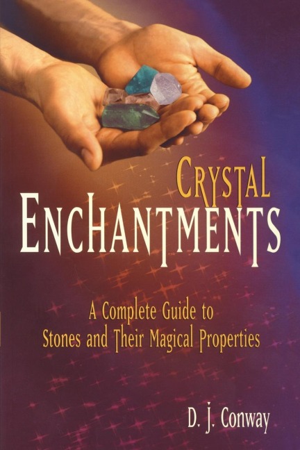 Crystal Enchantments: A Complete Guide to Stones and Their Magical Properties