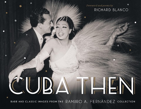Cuba Then: Rare and Classic Images from the Ramiro A Fernandez Collection