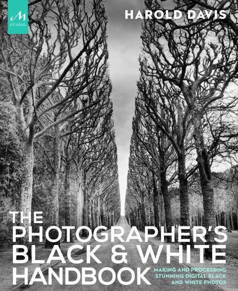 The Photographers Black and White Handbook: Making and Processing Stunning Digital Black and White Photos