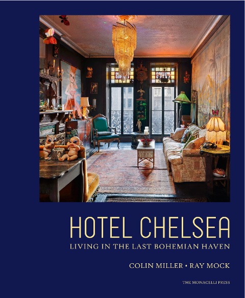 Hotel Chelsea: Living in the Last Bohemian Haven