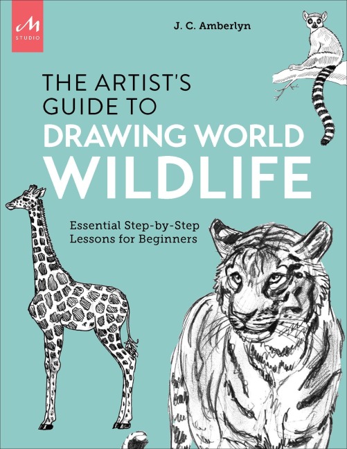 Artists Guide to Drawing World Wildlife: Essential Step-by-Step Lessons for Beginners