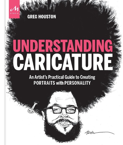 Understanding Caricature: An Artist's Practical Guide to Creating Portraits with Personality