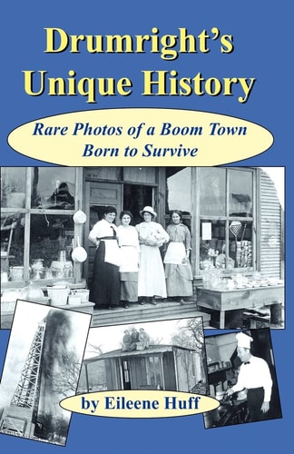 Drumright's Unique History Rare Photos of a Boom Town Born to Survive