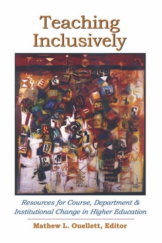 Teaching Inclusively Resources for Course, Department and Institutional Change in Higher Education