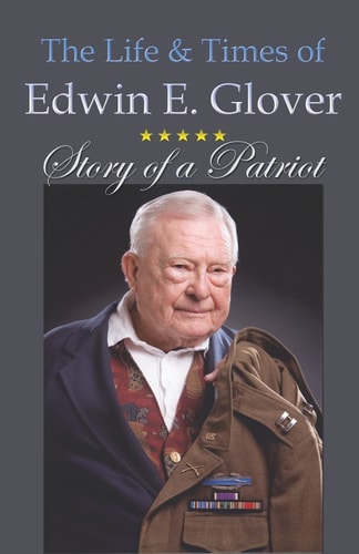 The Life & Times Of Edwin E. Glover Story Of A Patriot