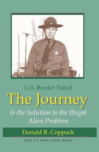 U.S. Border Patrol The Journey & the Solution to the Illegal Alien Problem