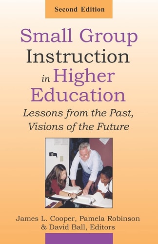 Small Group Instruction in Higher Education Lessons from the Past, Visions of the Future
