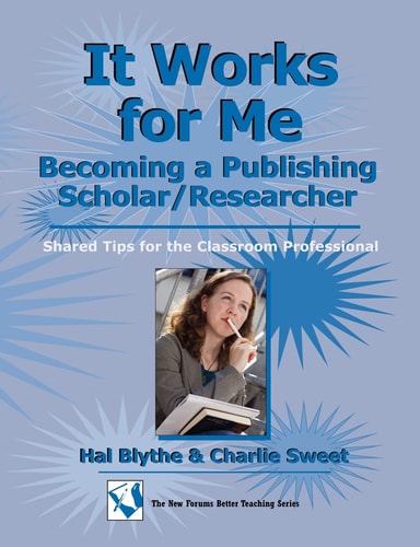 It Works for Me Becoming a Publishing Scholar/Researcher: Shared Tips for the Classroom Professional