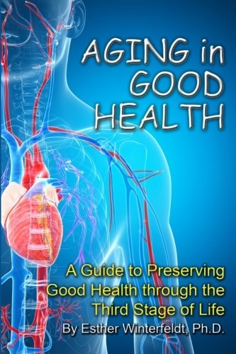 Aging in Good Health A Guide to Preserving Good Health Through the Third Stage of Life