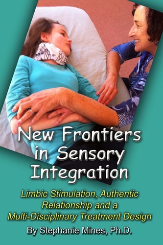 New Frontiers in Sensory Integration Limbic Stimulation, Authentic Relationship and a Multi-Disciplinary Treatment Design