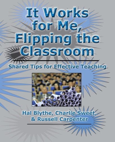 It Works for Me Flipping the Classroom : Shared Tips for Effective Teaching